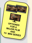 OPTIONED FOR A  MAJOR FILM  AND TV  MINI SERIES